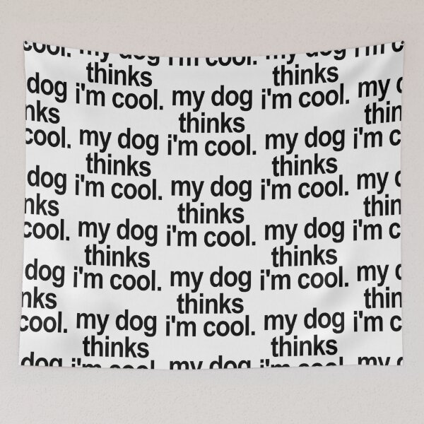 Item preview, My dog thinks i'm cool. (White) designed and sold by TeeNameHut.