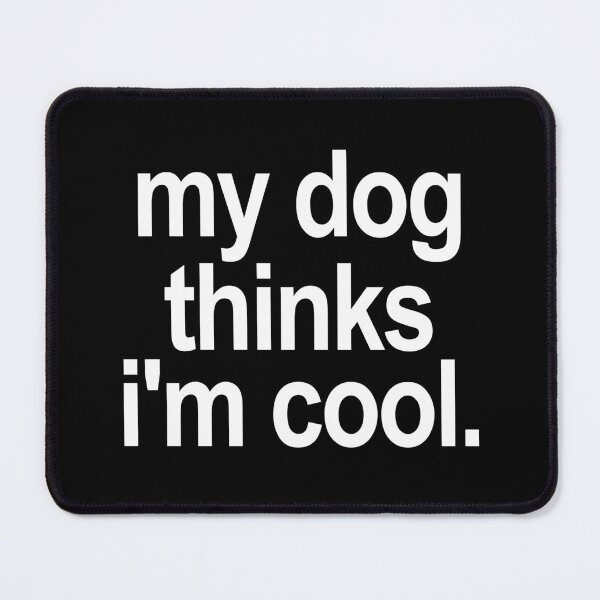 Item preview, My dog thinks i'm cool. (Black) designed and sold by TeeNameHut.
