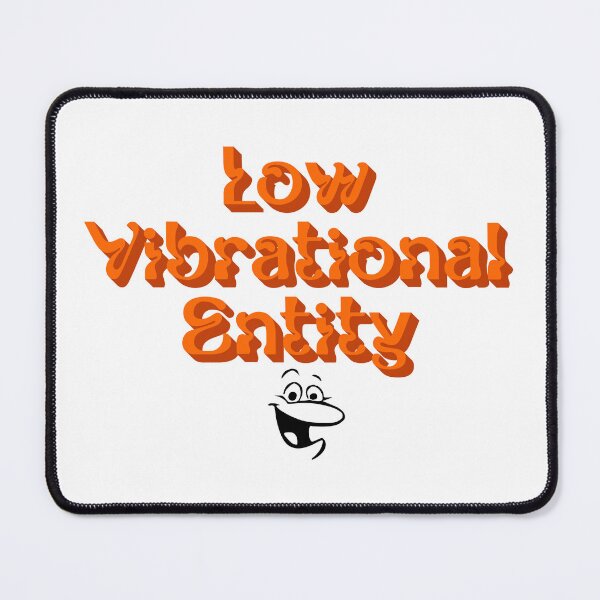 Item preview, LOW VIBRATIONAL ENTITY designed and sold by gravelmuncher.