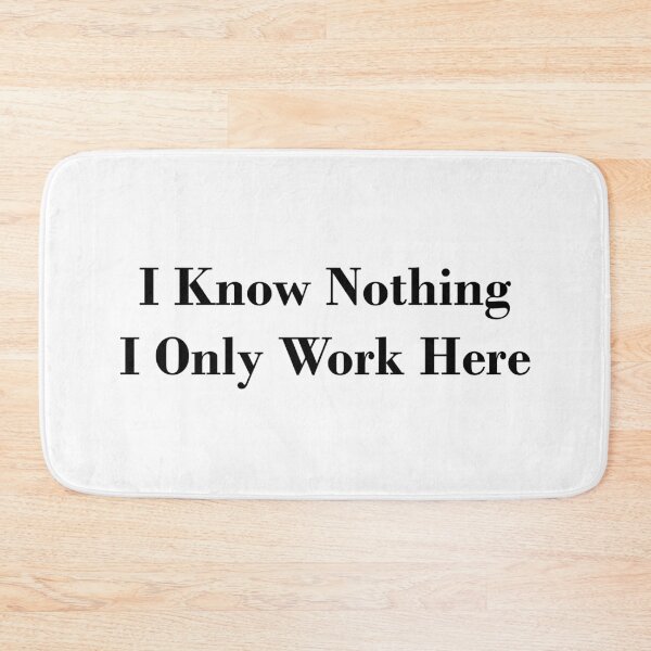 Item preview, I know Nothing, I Only Work Here designed and sold by Julia2Julia.