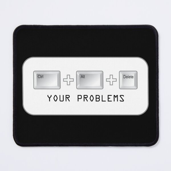 Item preview, Ctrl + Alt + Del Your Problems designed and sold by johnnyp1975.
