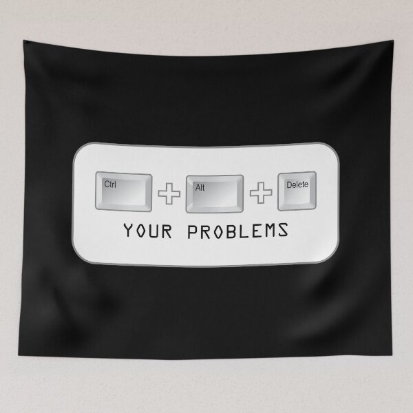 Item preview, Ctrl + Alt + Del Your Problems designed and sold by johnnyp1975.