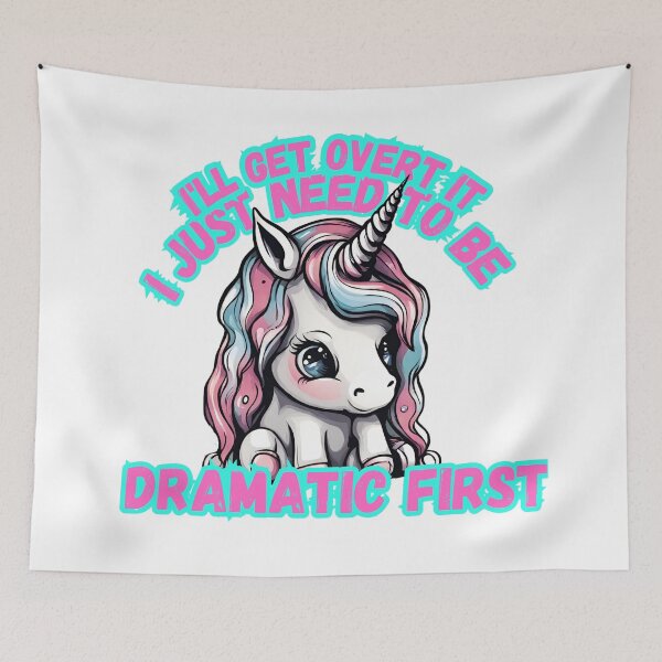 Item preview, I'll Get over it I just need to be dramatic first cute sad unicorn  designed and sold by CyberArtistOne.
