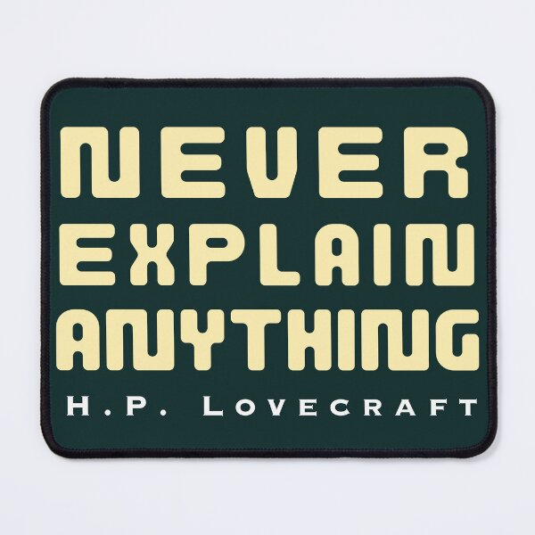 Item preview, H. P. Lovecraft quote: Never explain anything designed and sold by artbleed.