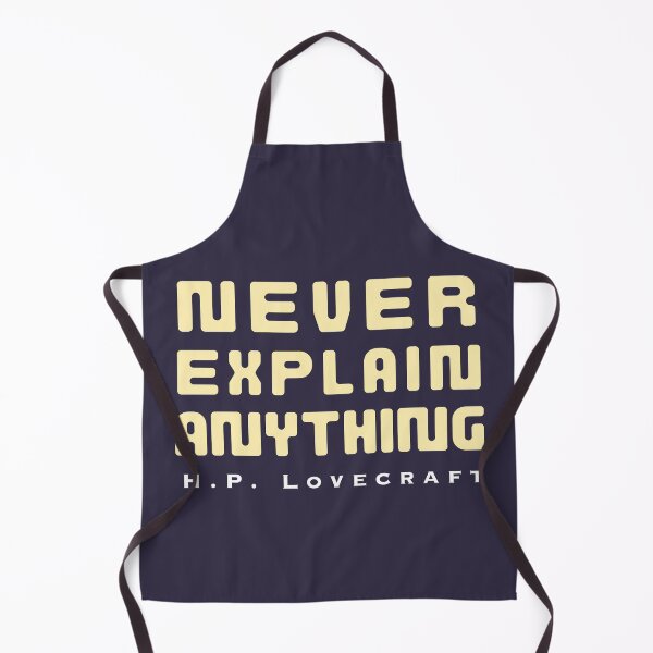 Item preview, H. P. Lovecraft quote: Never explain anything designed and sold by artbleed.