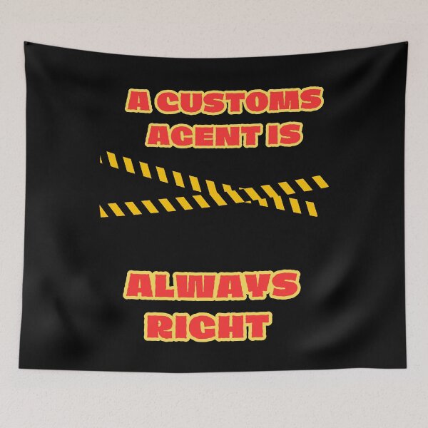 Item preview, A customs agent is always right, funny gift for customs officer designed and sold by GroonSpace.