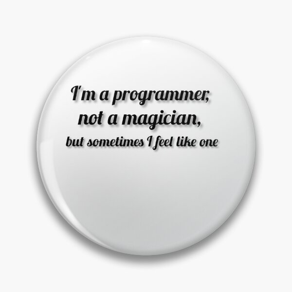 Item preview, I'm a programmer, not a magician, but sometimes I feel like one. designed and sold by DaringDesigns19.