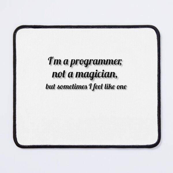 Item preview, I'm a programmer, not a magician, but sometimes I feel like one. designed and sold by DaringDesigns19.
