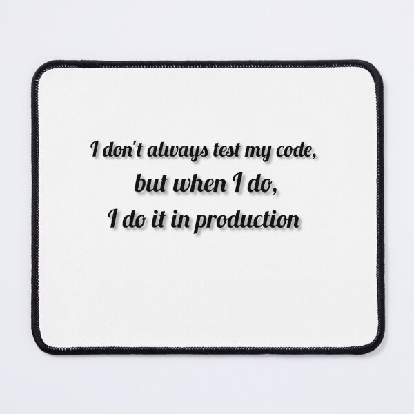 Item preview, I don't always test my code, but when I do, I do it in production. designed and sold by DaringDesigns19.