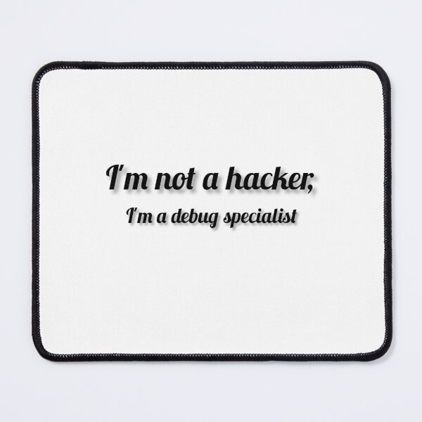 Item preview, I'm not a hacker, I'm a debug specialist. designed and sold by DaringDesigns19.