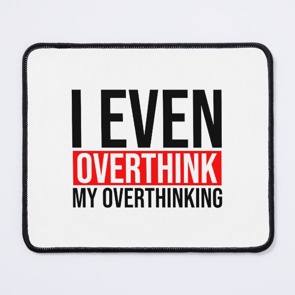 Item preview, I even overthink my overthinking designed and sold by Bigilyy.