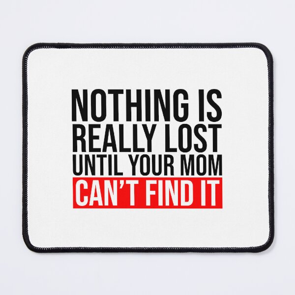 Item preview, Nothing is really lost until your mom can't find it designed and sold by Bigilyy.