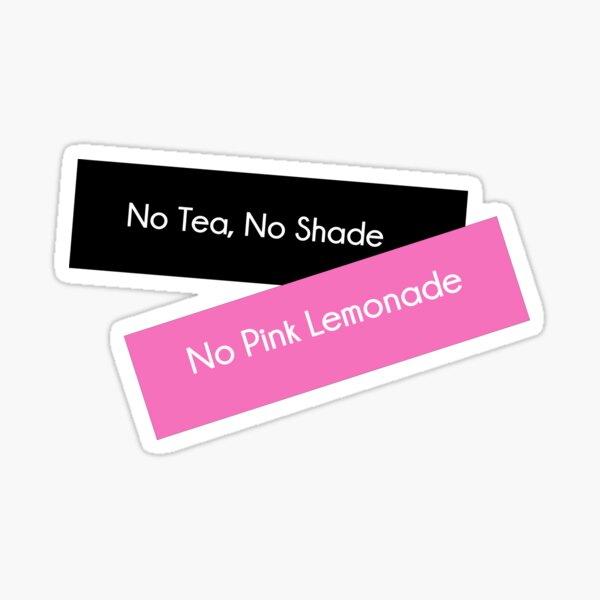 "No Tea, No Shade, No Pink Lemonade" Sticker by Marks1008 Redbubble