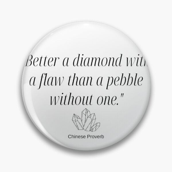 Item preview, "Better a diamond with a flaw than a pebble without one." - Chinese Proverb Inspirational Quote designed and sold by Bananobanini.