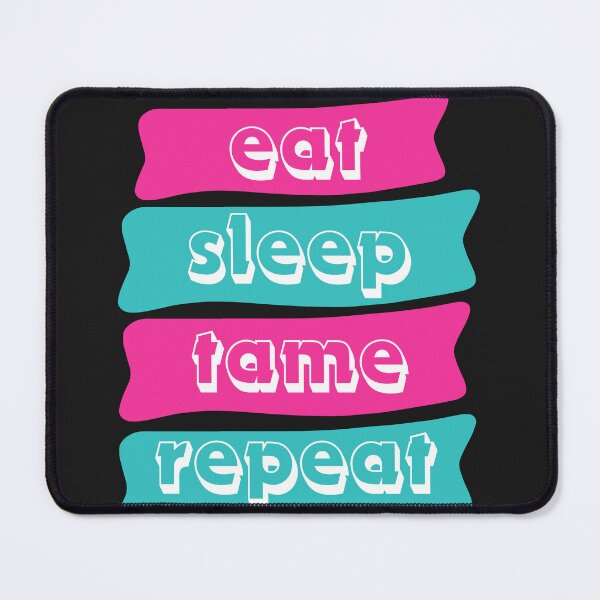 Item preview, The Art of Taming: Eat Sleep Tame Repeat designed and sold by bennasener.