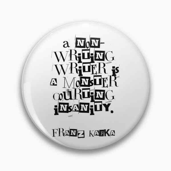 Item preview, A Non-Writing Writer is a Monster Courting Insanity. Franz Kafka designed and sold by dusie.
