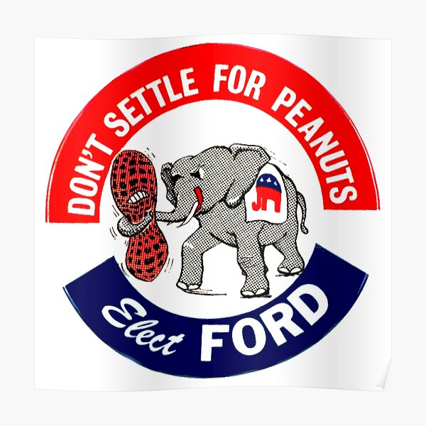 DON'T SETTLE FOR PEANUTS...ELECT FORD Poster