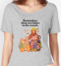 Remember there are babes in the woods. Women's Relaxed Fit T-Shirt