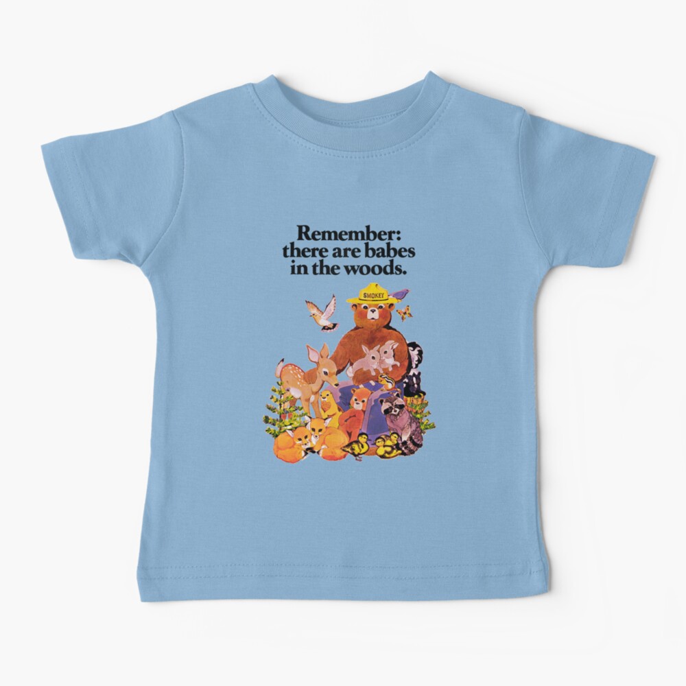 Remember there are babes in the woods. Baby T-Shirt