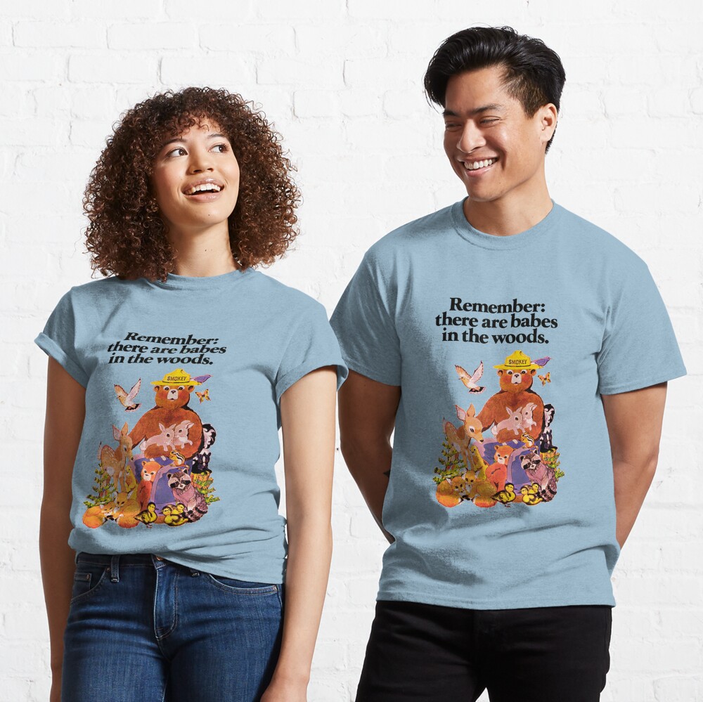 Remember there are babes in the woods. Classic T-Shirt
