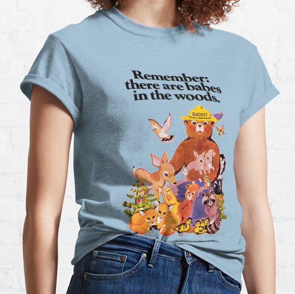 Remember there are babes in the woods. Classic T-Shirt
