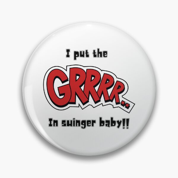Item preview, I Put the GRRR In Swinger Baby!! designed and sold by SirJohnnyofDirt.
