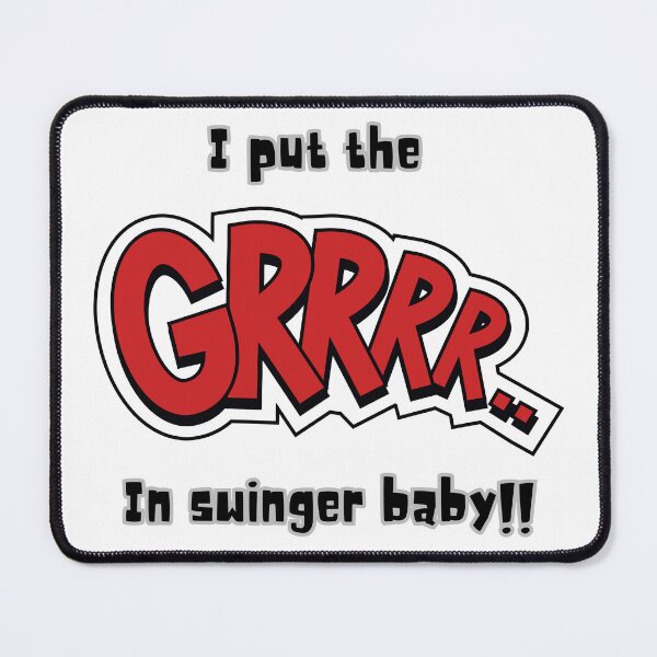 Item preview, I Put the GRRR In Swinger Baby!! designed and sold by SirJohnnyofDirt.