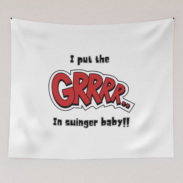 Item preview, I Put the GRRR In Swinger Baby!! designed and sold by SirJohnnyofDirt.