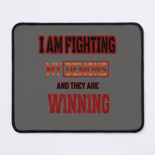 Item preview, i am fighting my demons and they are winning, new design designed and sold by ESAMSTORE.