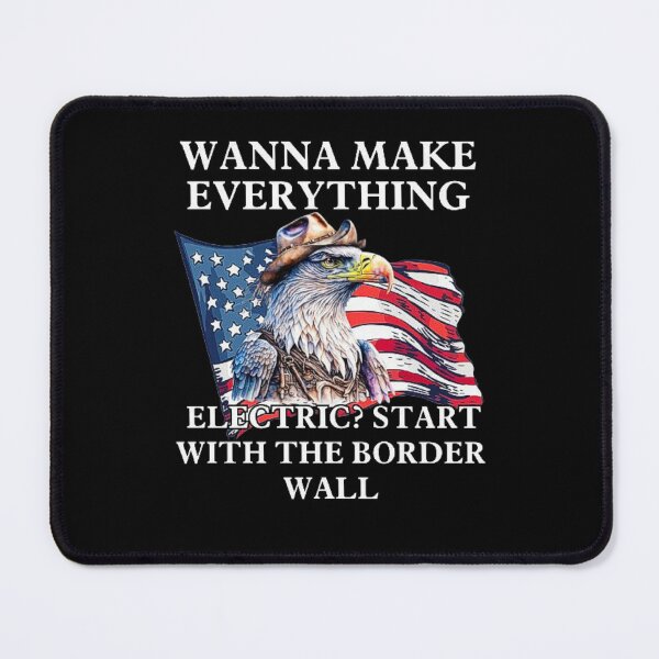 Item preview,  Wanna Make Everything Electric Start With The Border Wall designed and sold by love3617.