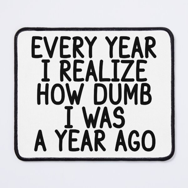 Item preview, Every Year I Realize How Dumb I Was A Year Ago Funny New Year designed and sold by 5thseason-shop.