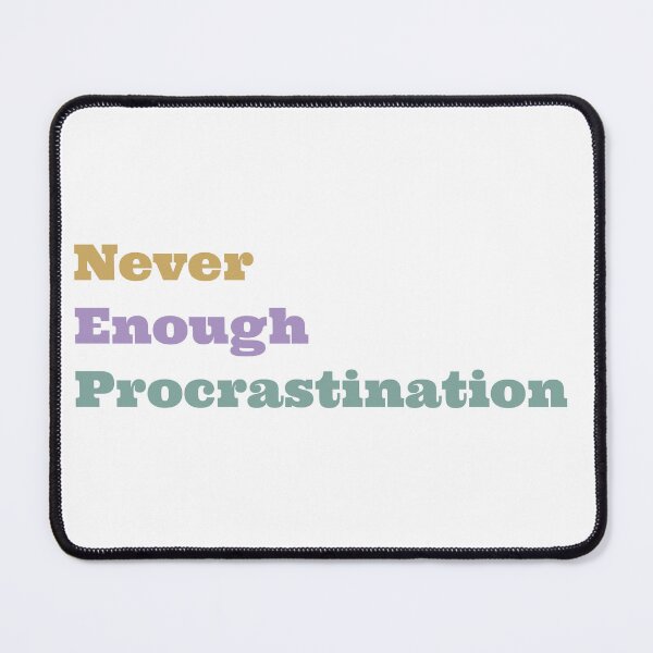 Item preview, Never Enough Procrastination designed and sold by OptimaShirts.