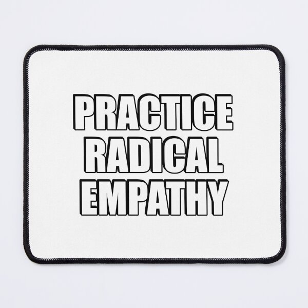 Item preview, Practice Radical Empathy designed and sold by Inspirationmotivation.