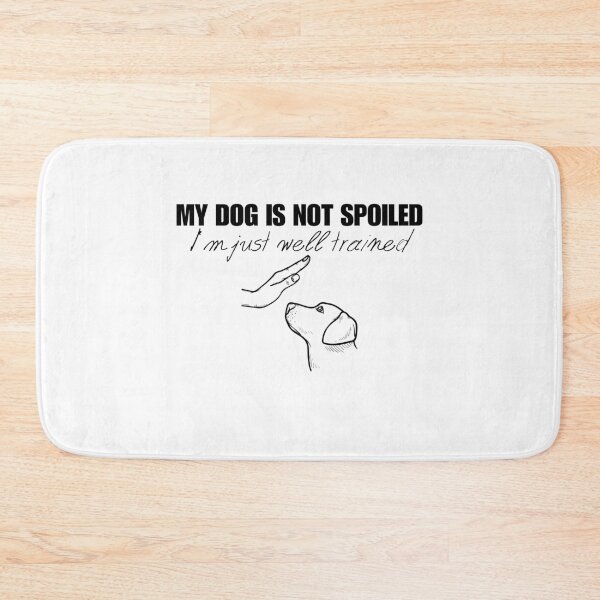 Item preview, My dog is not spoiled I'm just well trained funny dog designed and sold by Nicet-shirt1.