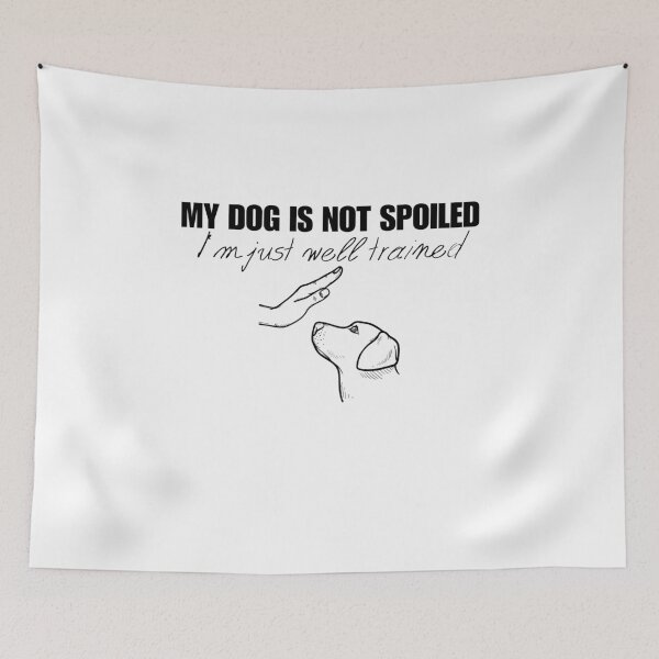 Item preview, My dog is not spoiled I'm just well trained funny dog designed and sold by Nicet-shirt1.