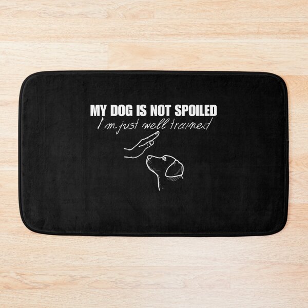 Item preview, My dog is not spoiled I'm just well trained funny dog designed and sold by Nicet-shirt1.