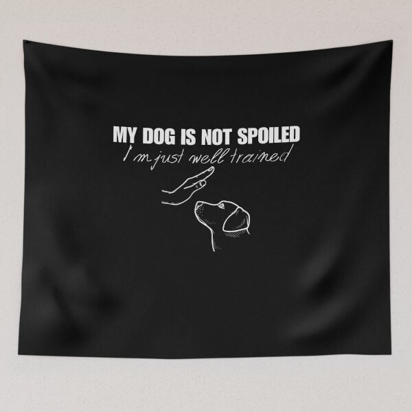 Item preview, My dog is not spoiled I'm just well trained funny dog designed and sold by Nicet-shirt1.