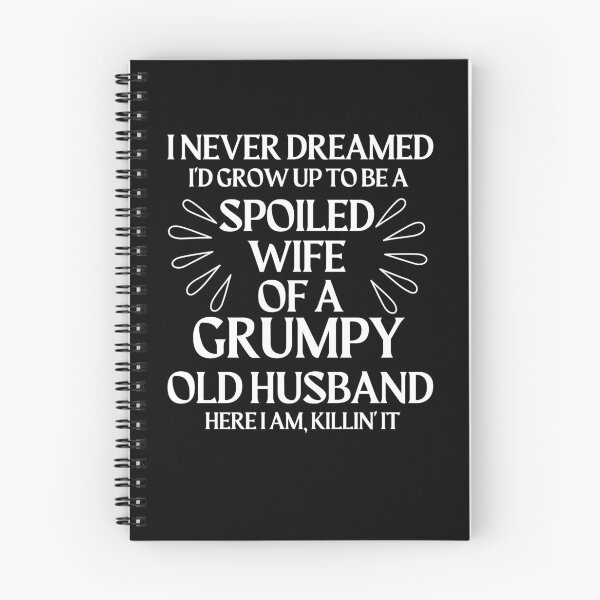 Item preview, I Never Dreamed I'd Grow up to Be a Spoiled Wife of a Grumpy Old Husband designed and sold by SlocifieShop.
