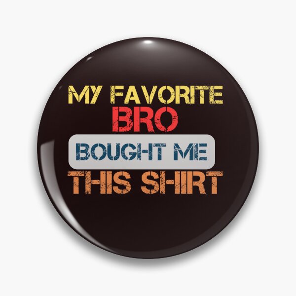 Item preview, My Favorite Bro Bought Me This Shirt designed and sold by SIMON369.