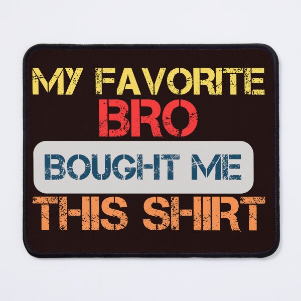 Item preview, My Favorite Bro Bought Me This Shirt designed and sold by SIMON369.