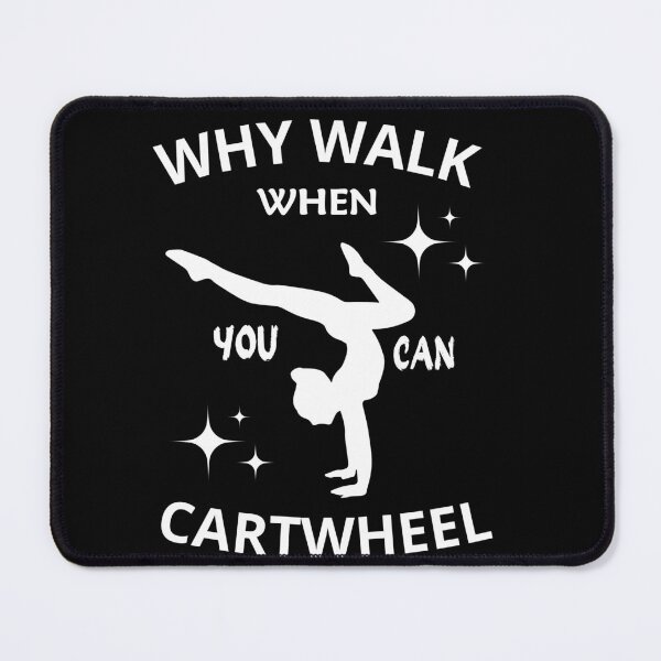 Item preview, Why Walk When You Can Cartwheel Gymnast Gymnastic Tumbling designed and sold by JustCrafted.