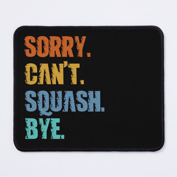Item preview, Sorry Can't Squash Bye designed and sold by 4TeeToo.