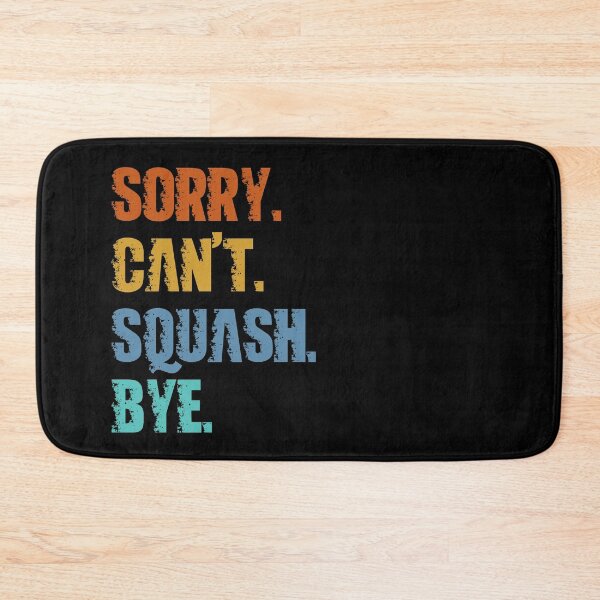Item preview, Sorry Can't Squash Bye designed and sold by 4TeeToo.