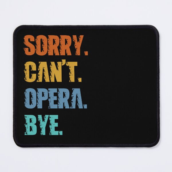 Item preview, Sorry Can't Opera Bye designed and sold by 4TeeToo.