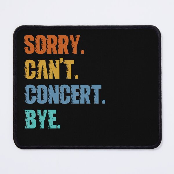 Item preview, Sorry Can't Concert Bye designed and sold by 4TeeToo.