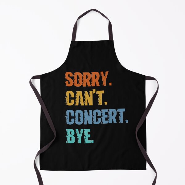 Item preview, Sorry Can't Concert Bye designed and sold by 4TeeToo.