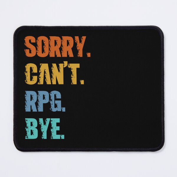 Item preview, Sorry Can't RPG Bye designed and sold by 4TeeToo.