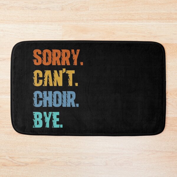 Item preview, Sorry Can't Choir Bye designed and sold by 4TeeToo.