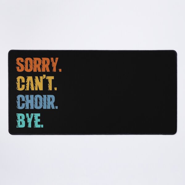 Item preview, Sorry Can't Choir Bye designed and sold by 4TeeToo.