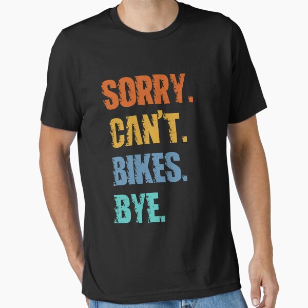 Item preview, Sorry Can't Bikes Bye designed and sold by 4TeeToo.